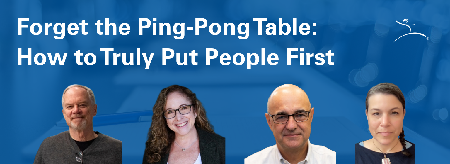 Forget the Ping-Pong Table: How to Truly Prioritize People in the Workplace